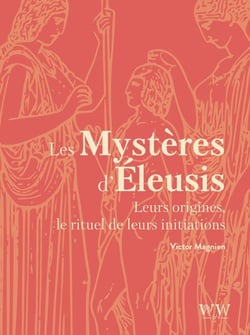 Les mystères d'Éleusis : Leurs origines, le rituel de leurs initiations