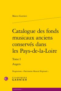 Catalogue des fonds musicaux anciens conservés dans les Pays-de-la-Loire Tome 1 - angers