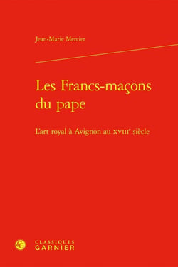 Les Francs-maçons du pape : L'art royal à Avignon au XVIIIe siècle