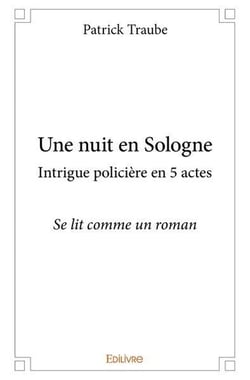 Une nuit en sologne intrigue policiere en 5 actes - se lit comme un roman