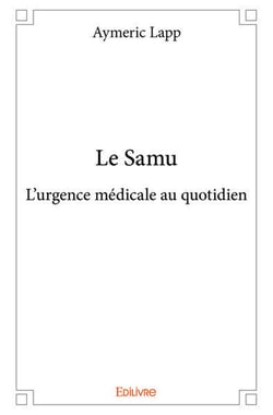 Le samu - l urgence medicale au quotidien