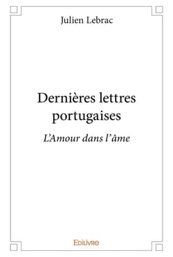 Dernieres lettres portugaises - l'amour dans l'ame