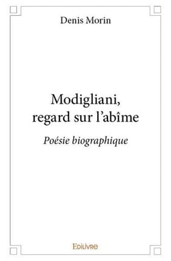 Modigliani, regard sur l'abîme : Poésie biographique