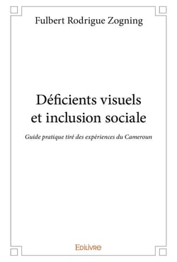 Déficients visuels et inclusion sociale - guide pratique tiré des expériences du cameroun