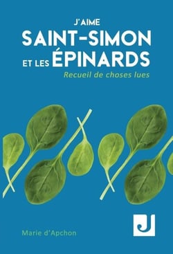 J aime saint-simon et les epinards - recueil de choses lues
