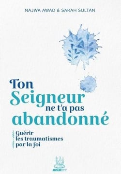 Ton Seigneur ne t'a pas abandonné : Guérir les traumatismes par la foi
