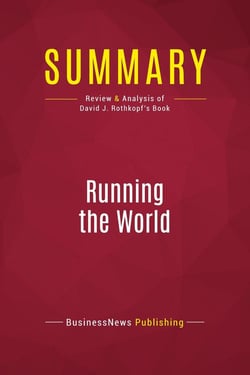 Summary: Running the World : Review and Analysis of David J. Rothkopf's Book