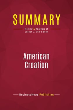 Summary: American Creation : Review and Analysis of Joseph J. Ellis's Book