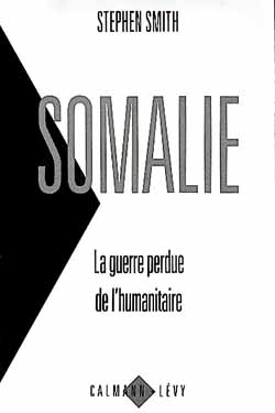 Somalie - la guerre perdue de l'humanitaire