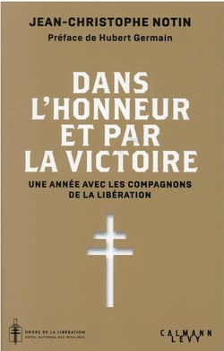 Dans l'honneur et par la victoire : une année avec les compagnons de la Libération