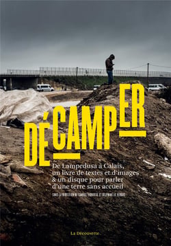 Décamper - de Lampedusa à Calais, un livre de textes et d'images & un disque pour parler d'une terre sans accueil