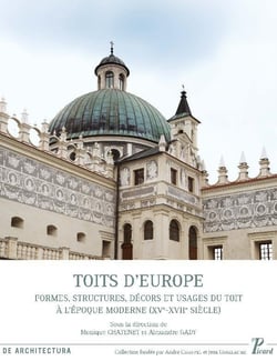 Toits d'Europe - formes, structures, décors et usages du toit à l'époque moderne (XV-XVIIe siècle)