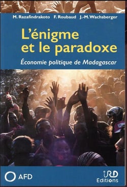 L'énigme et le paradoxe - économie politique de Madagascar