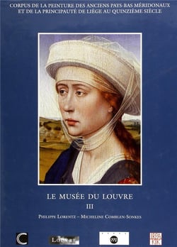 Corpus de la peinture des anciens pays-bas méridonaux et de la principauté de Liège au quinzième siècle - le musée du Louvre Tome 3