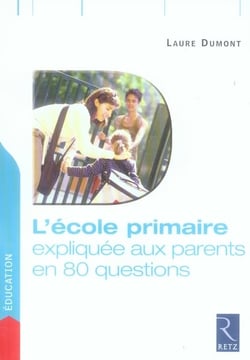 L'ecole primaire expliquée aux parents en 80 questions