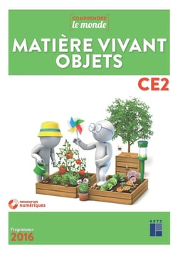 Comprendre le monde : matière vivant - objets - CE2 - programmes 2016