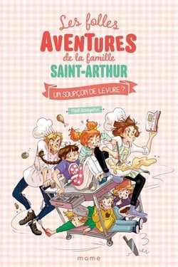 Les folles aventures de la famille Saint-Arthur : Un soupçon de levure ?