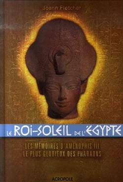 Le roi-soleil de l'egypte - les mémoires d'aménophis iii, le plus glorieux des pharaons
