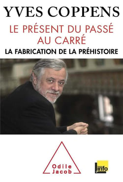Le présent du passé au carré - la fabrication de la préhistoire