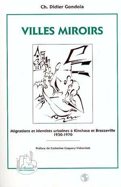 Villes miroirs - migrations et identités urbaines à Kinshasa et Brazzaville - 1930-1970