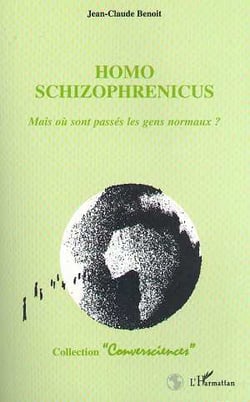 Homo schizophrenicus - mais ou sont passes les gens normaux ?