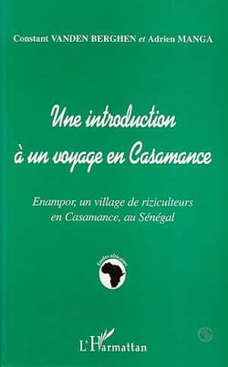 Une introduction à un voyage en Casamance - Enampor, un village de riziculteurs en Casamance, au Sénégal