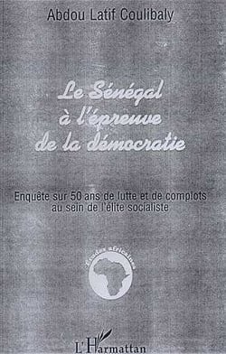 Le Sénégal à l'épreuve de la démocratie - enquête sur 50 ans de lutte et de complots au sein de l'élite socialiste