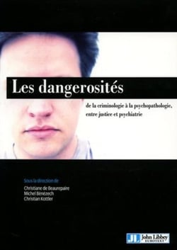 Les dangerosités : De la criminologie à la psychopathologie, entre justice et psychiatrie