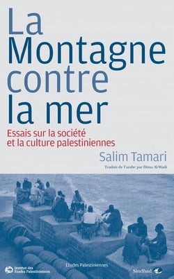La montagne contre la mer - essai sur la société et la culture palestiennes