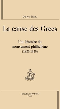 La cause des grecs - une histoire du mouvement philhellène (1821-1829)