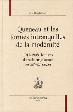 Queneau et les formes intranquilles de la modernité - 1917-1938 : lectures du récit anglo-saxon des xix-xxe siècles