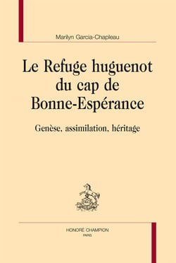 Le refuge huguenot du cap de Bonne-Espérance - genèse, assimilation et héritage
