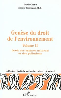 GÉNÈSE DU DROIT DE L'ENVIRONNEMENT : Genèse des espaces naturels et des pollutions - Volume 2