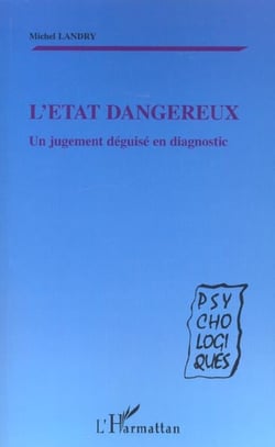 L'ÉTAT DANGEREUX : Un jugement déguisé en diagnostic