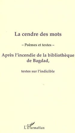 La cendre des mots - apres l'incendie de la bibliotheque de bagdad, textes sur l'indicible