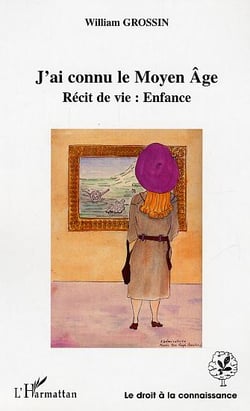 J'ai connu le moyen-age - recit de vie : enfance