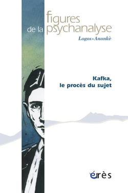 Revue figures de la psychanalyse Tome 16 : Kafka, le procès du sujet