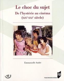 Le choc du sujet - de l'hystérie au cinéma (XIX-XXI siècle)