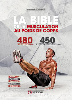 La bible de la musculation au poids de corps Tome 1 - guide des mouvements - 480 mouvements - 450 séances d'entraînement