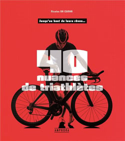 40 nuances de triathlètes - jusqu'au bout de leurs rêves...