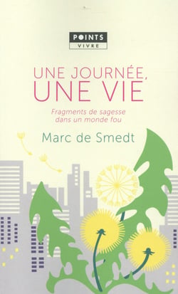 Une journée, une vie - fragments de sagesse dans un monde fou