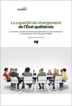 La capacité de changement de l'Etat québécois - le test de la coopération interorganisationnelle et de la coordination et comparaisons avec sept pays de l'OCDE