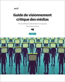 Guide de visionnement critique des médias Tome 1 : par la réflexion individuelle et en groupe