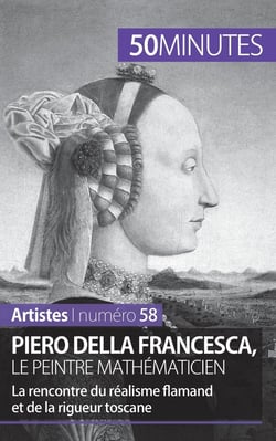 Piero Della Francesca, le peintre mathématicien - la rencontre du réalisme flamand et de la rigueur toscane