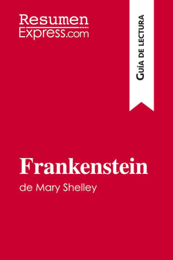 Frankenstein de Mary Shelley (Guia de lectura) : Resumen y analisis completo