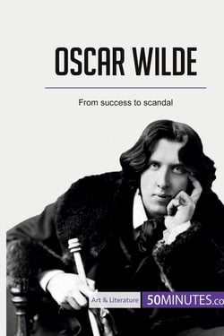 Oscar Wilde : from success to scandal