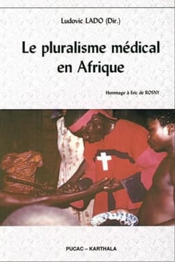 Pluralisme médical en Afrique (Le). Hommage à Eric de Rosny