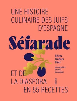 Séfarade : Une histoire culinaire des juifs d'Espagne et de la diaspora en 55 recettes