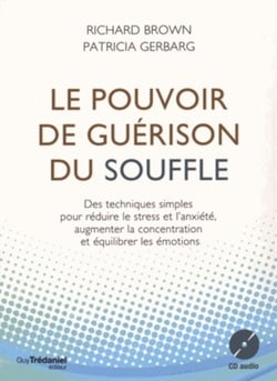 Le pouvoir de guérison du souffle - des techniques simples pour réduire le stress et l'anxiété, augmenter la concentration et équilibrer les émotions