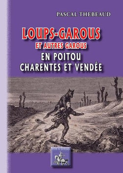 Loups-garous et autres garous - en Poitou, Charentes et Vendée
